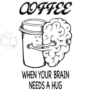 Coffee When your brain needs a hug SVG Only_Ready for Download