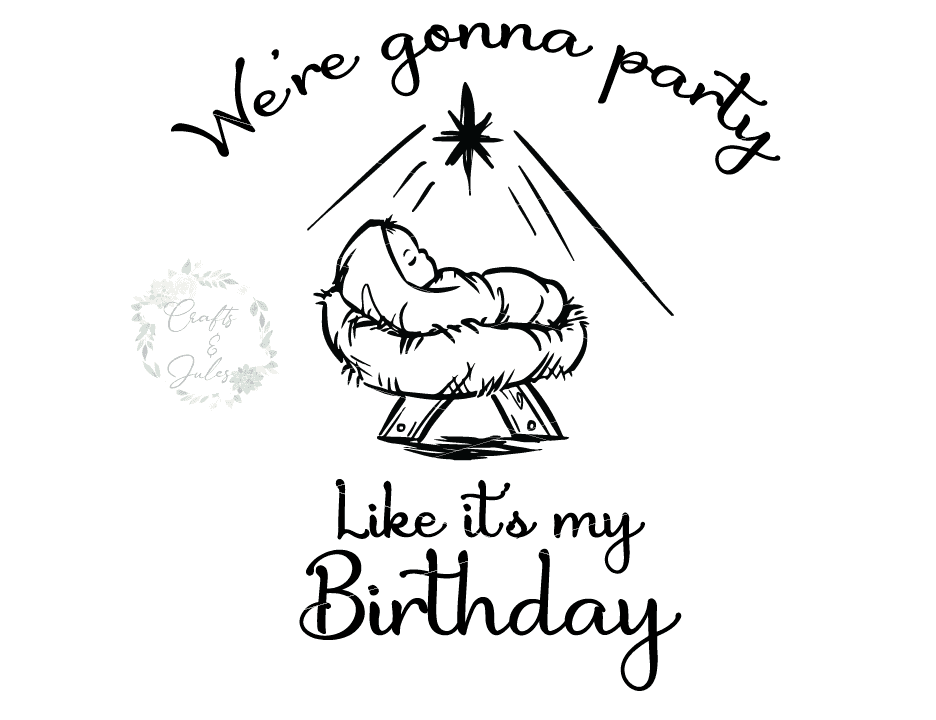 Download We Re Gonna Party Like It S My Birthday Jesus Religios Christmas Svg Only Ready For Download