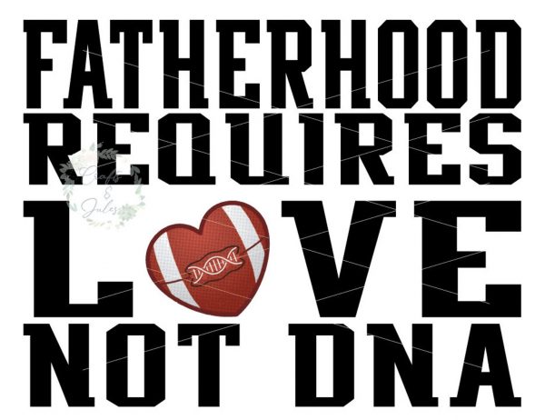 Fatherhood Requires Love not DNA Football theme SVG/PNG Only Ready for Download
