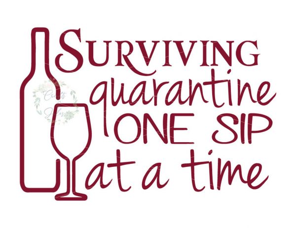 Surviving quarantine One Sip At A Time SVG/PNG Only Ready for Download