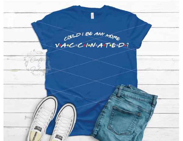 Could I be any more vaccinated? Friends theme, Covid-19 theme SVG/PNG