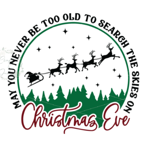 May you never be too old to search the skies on Christmas Eve SVG Only Ready for Download